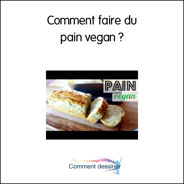 Comment faire du pain vegan